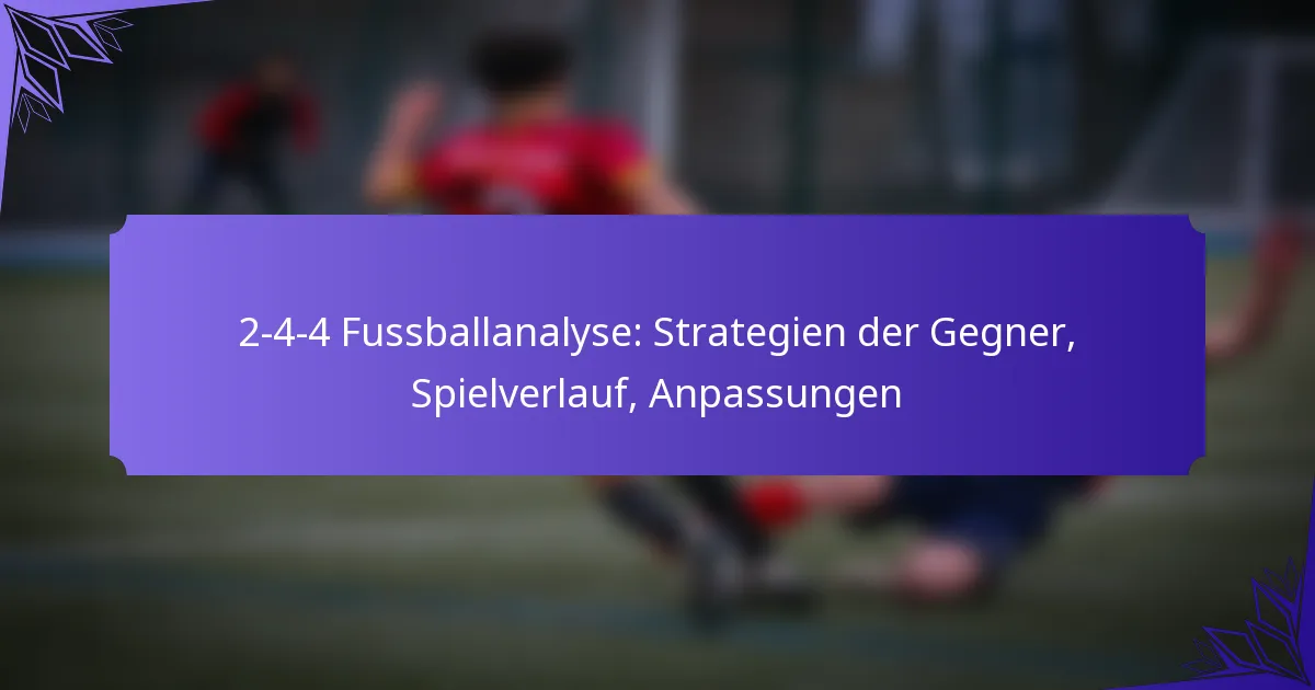 2-4-4 Fussballanalyse: Strategien der Gegner, Spielverlauf, Anpassungen