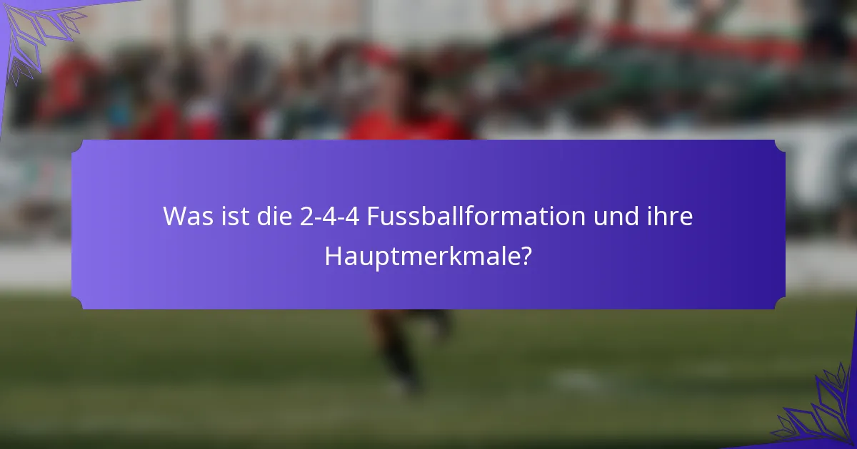 Was ist die 2-4-4 Fussballformation und ihre Hauptmerkmale?