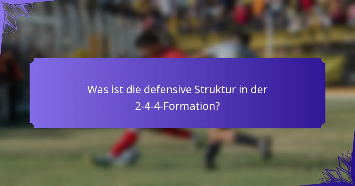 Was ist die defensive Struktur in der 2-4-4-Formation?
