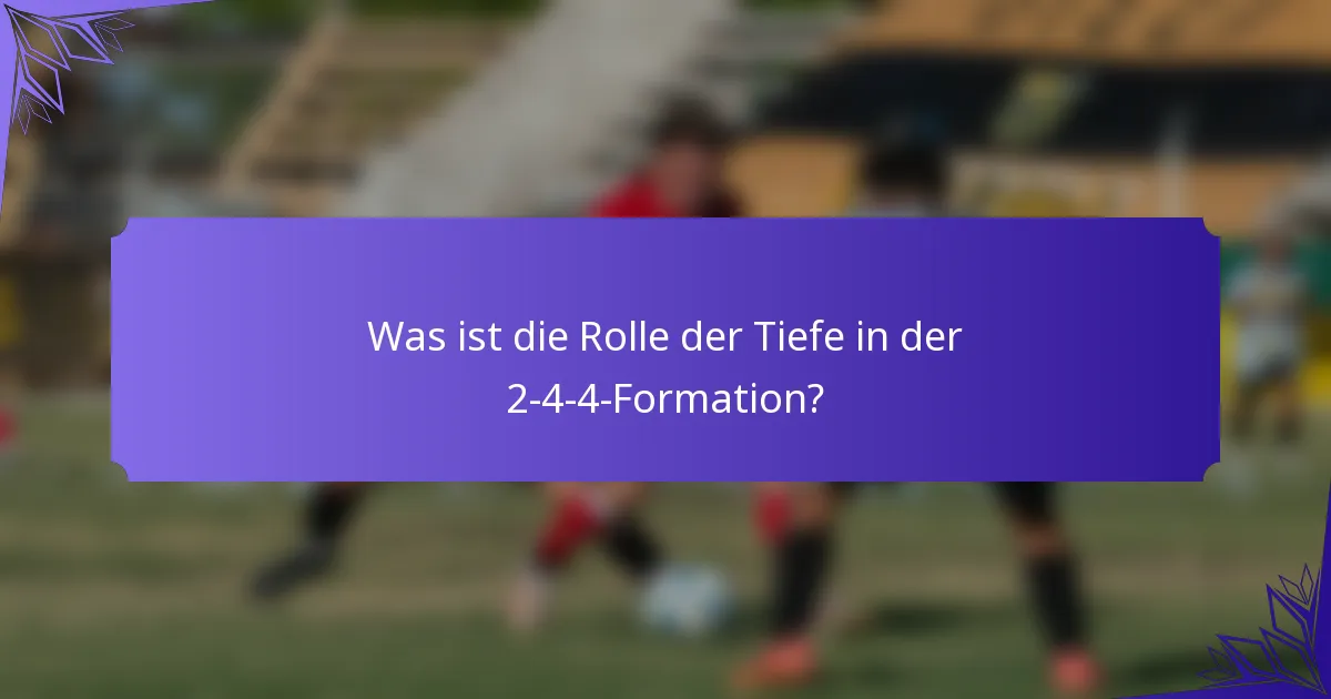 Was ist die Rolle der Tiefe in der 2-4-4-Formation?