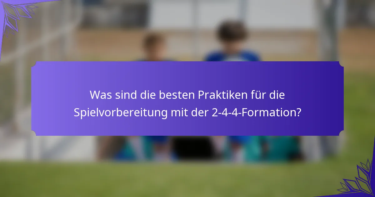 Was sind die besten Praktiken für die Spielvorbereitung mit der 2-4-4-Formation?