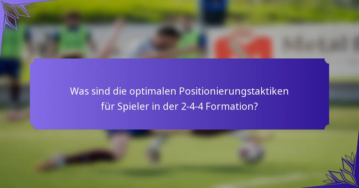 Was sind die optimalen Positionierungstaktiken für Spieler in der 2-4-4 Formation?