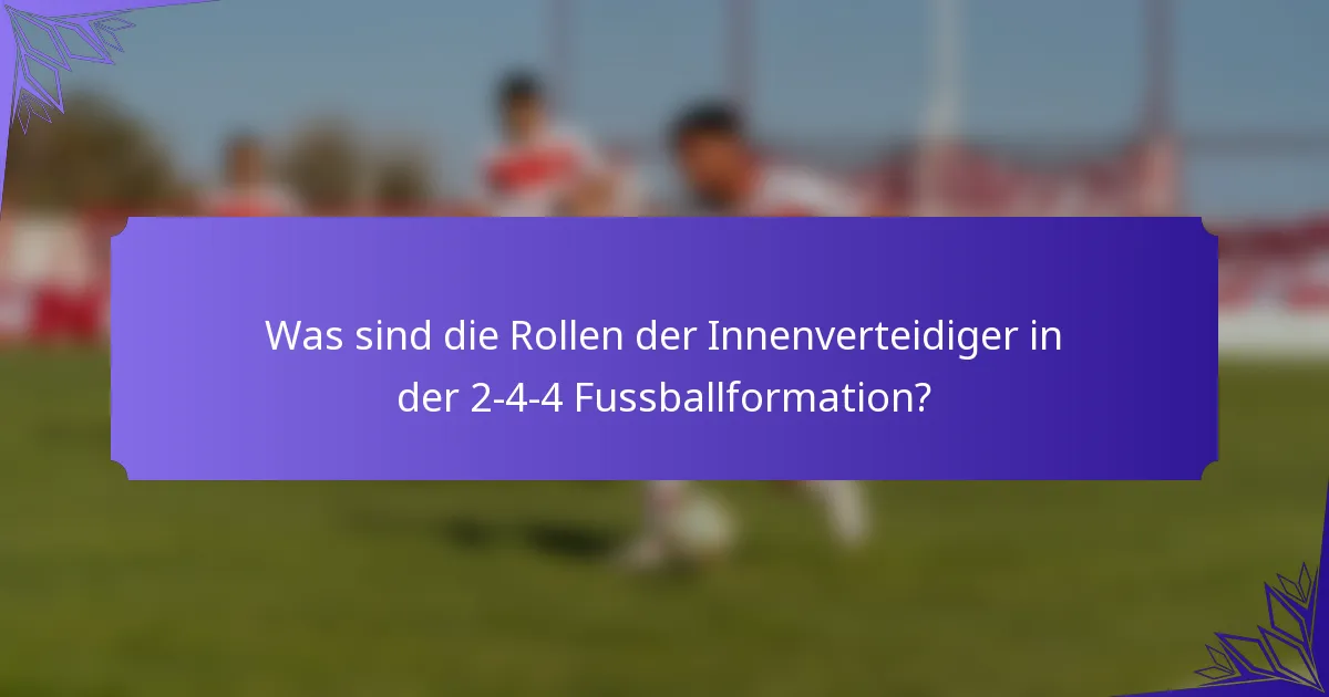 Was sind die Rollen der Innenverteidiger in der 2-4-4 Fussballformation?