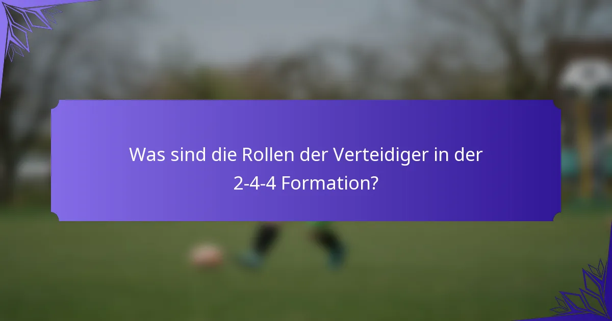 Was sind die Rollen der Verteidiger in der 2-4-4 Formation?