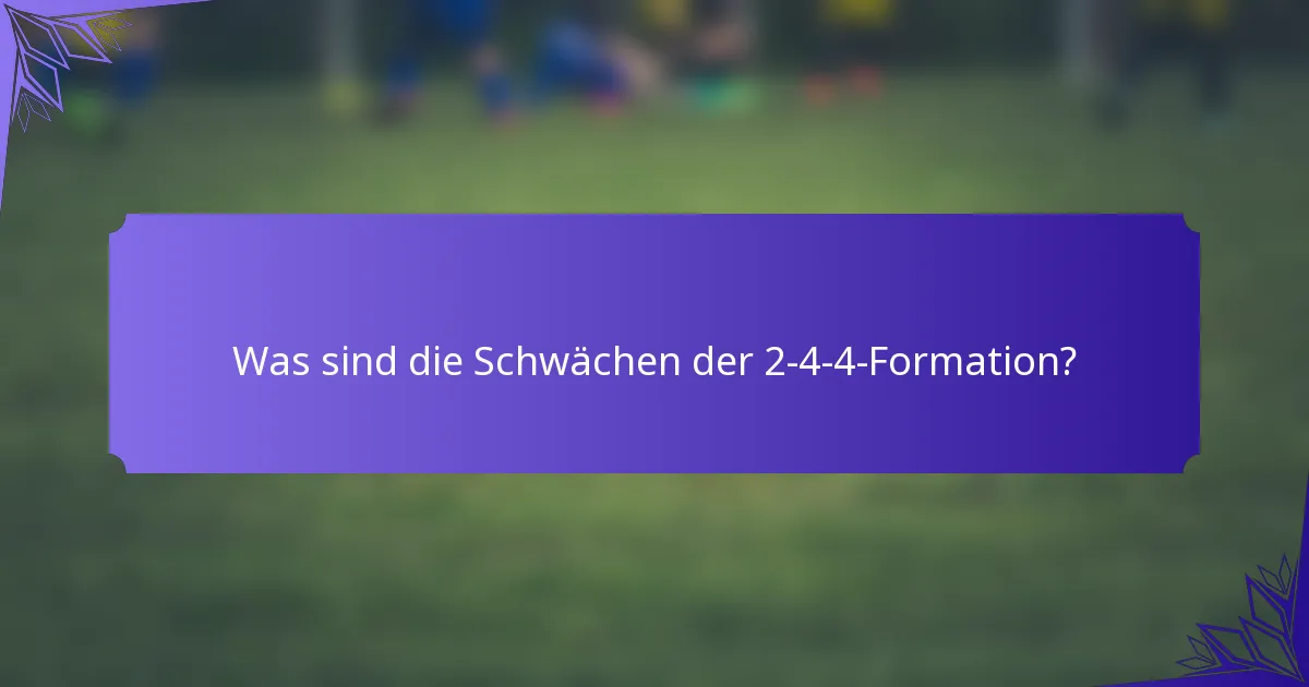 Was sind die Schwächen der 2-4-4-Formation?