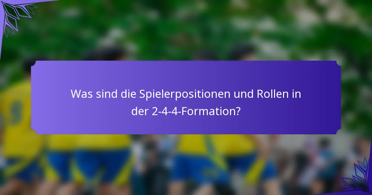 Was sind die Spielerpositionen und Rollen in der 2-4-4-Formation?