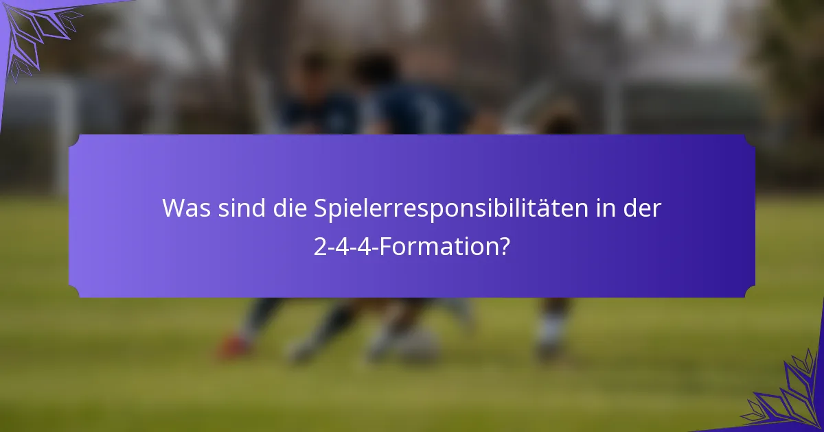 Was sind die Spielerresponsibilitäten in der 2-4-4-Formation?
