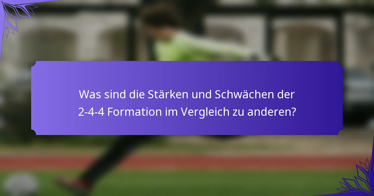 Was sind die Stärken und Schwächen der 2-4-4 Formation im Vergleich zu anderen?