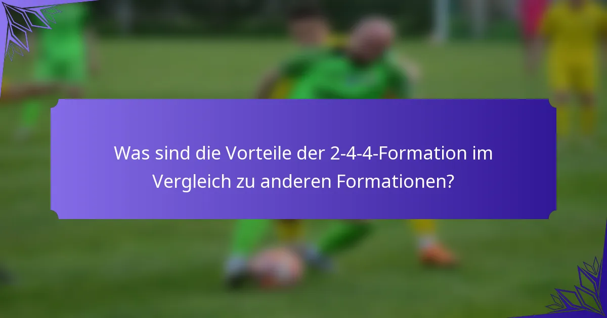 Was sind die Vorteile der 2-4-4-Formation im Vergleich zu anderen Formationen?