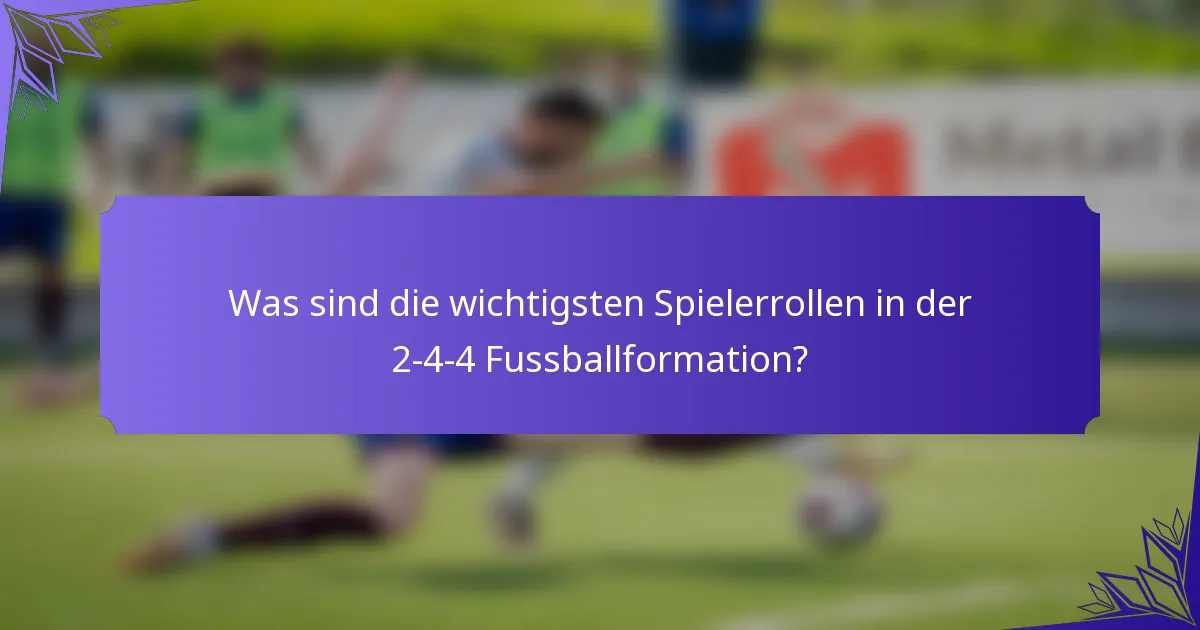 Was sind die wichtigsten Spielerrollen in der 2-4-4 Fussballformation?