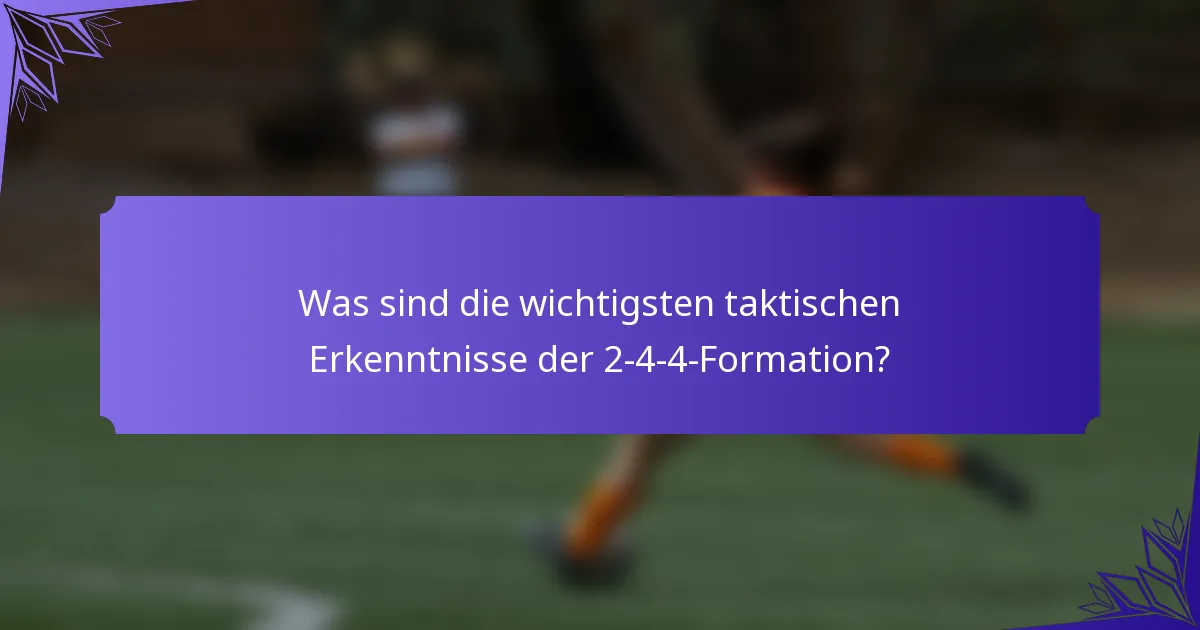 Was sind die wichtigsten taktischen Erkenntnisse der 2-4-4-Formation?