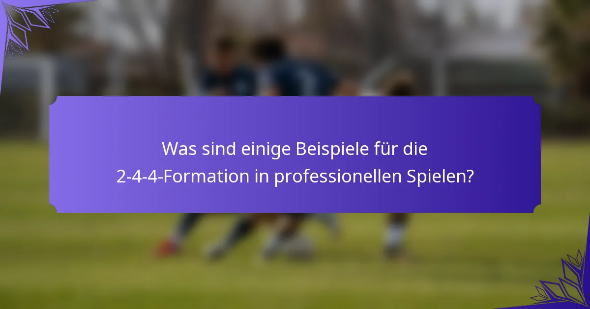 Was sind einige Beispiele für die 2-4-4-Formation in professionellen Spielen?
