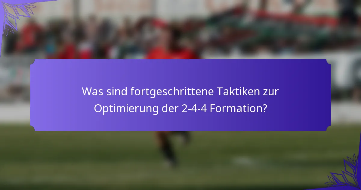 Was sind fortgeschrittene Taktiken zur Optimierung der 2-4-4 Formation?