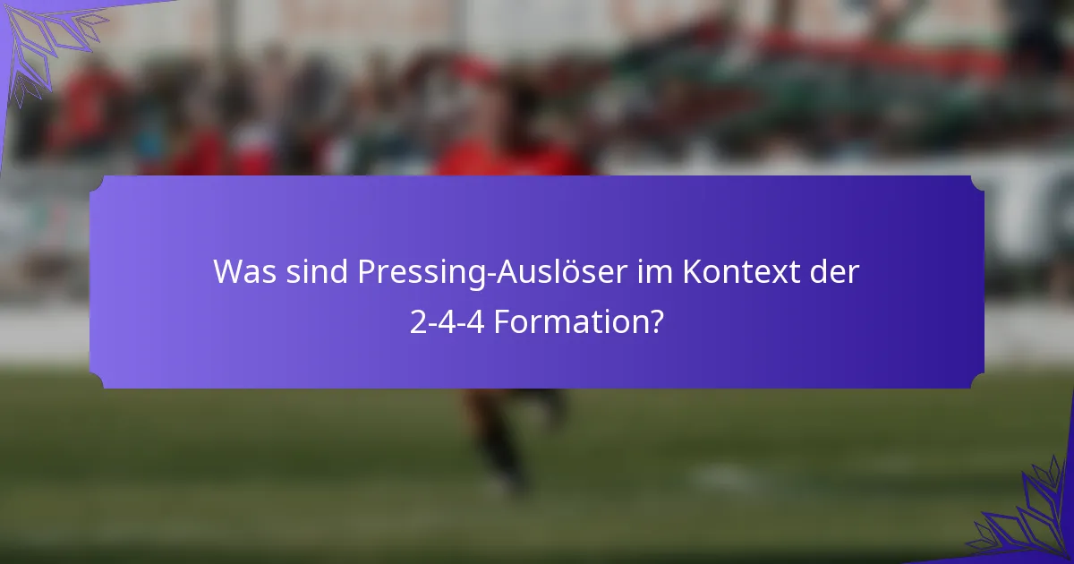 Was sind Pressing-Auslöser im Kontext der 2-4-4 Formation?