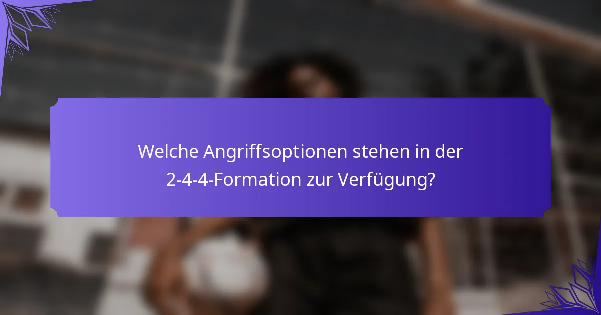 Welche Angriffsoptionen stehen in der 2-4-4-Formation zur Verfügung?