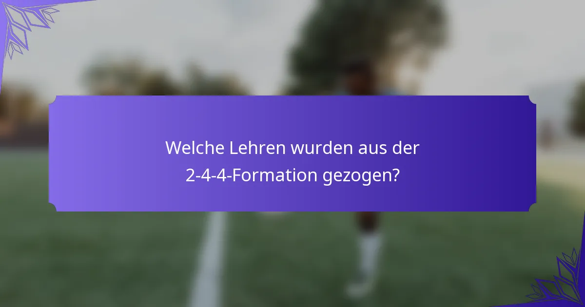Welche Lehren wurden aus der 2-4-4-Formation gezogen?