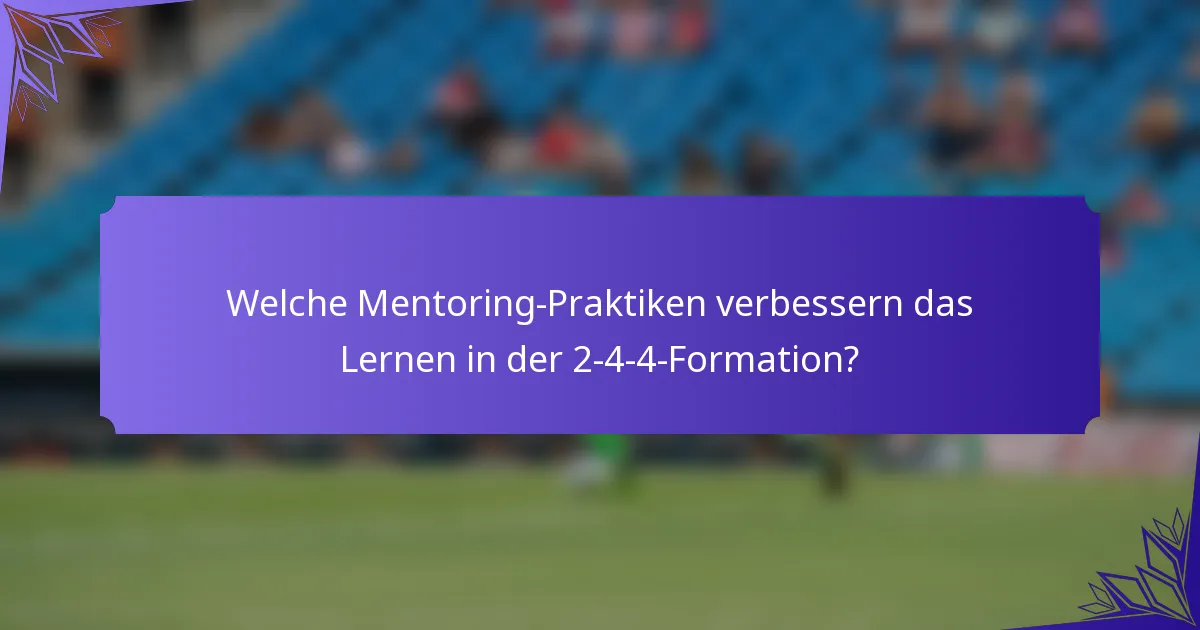 Welche Mentoring-Praktiken verbessern das Lernen in der 2-4-4-Formation?