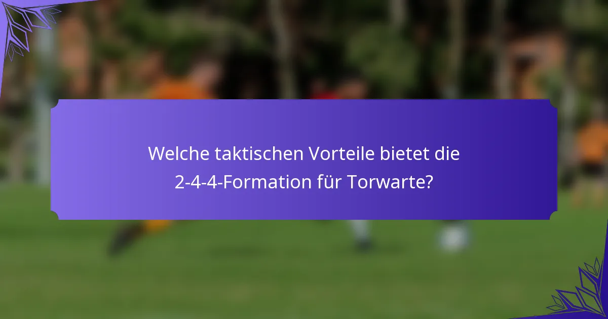 Welche taktischen Vorteile bietet die 2-4-4-Formation für Torwarte?