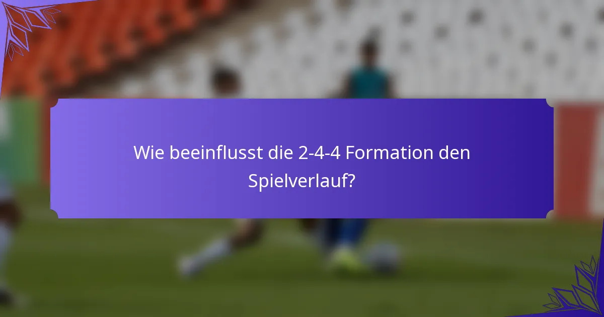 Wie beeinflusst die 2-4-4 Formation den Spielverlauf?