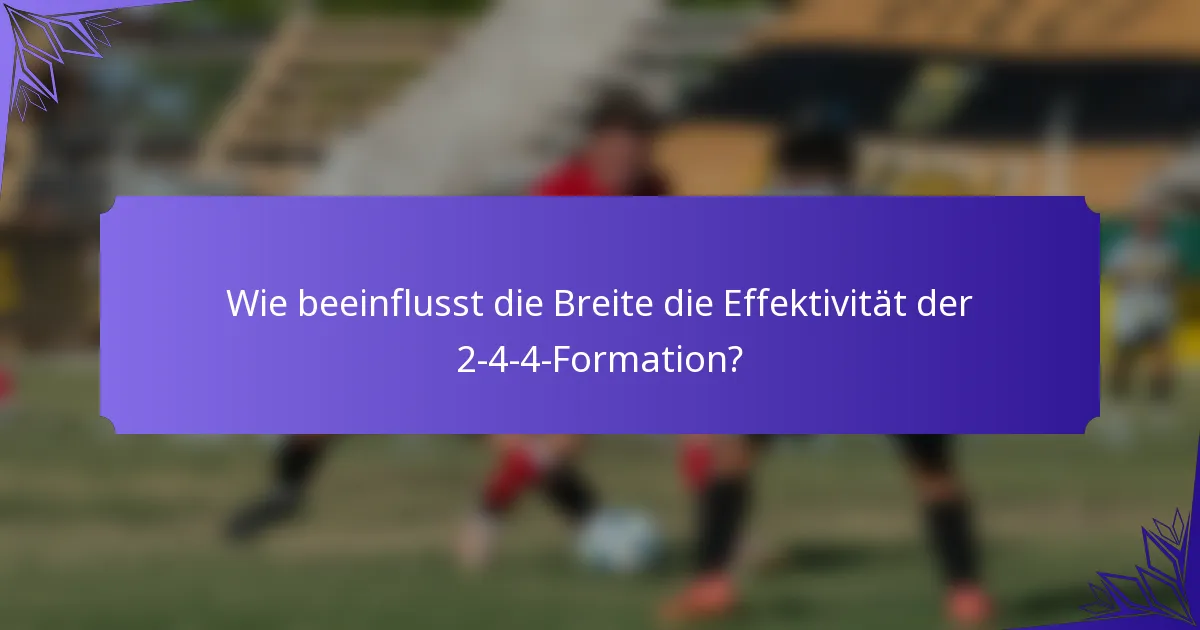 Wie beeinflusst die Breite die Effektivität der 2-4-4-Formation?