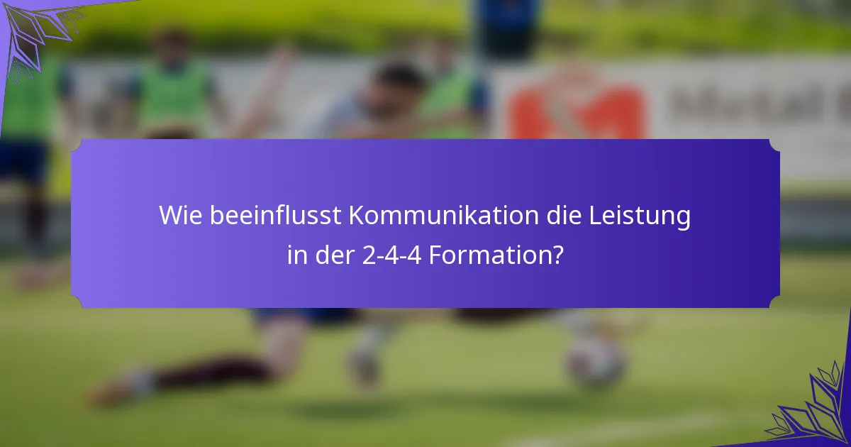 Wie beeinflusst Kommunikation die Leistung in der 2-4-4 Formation?