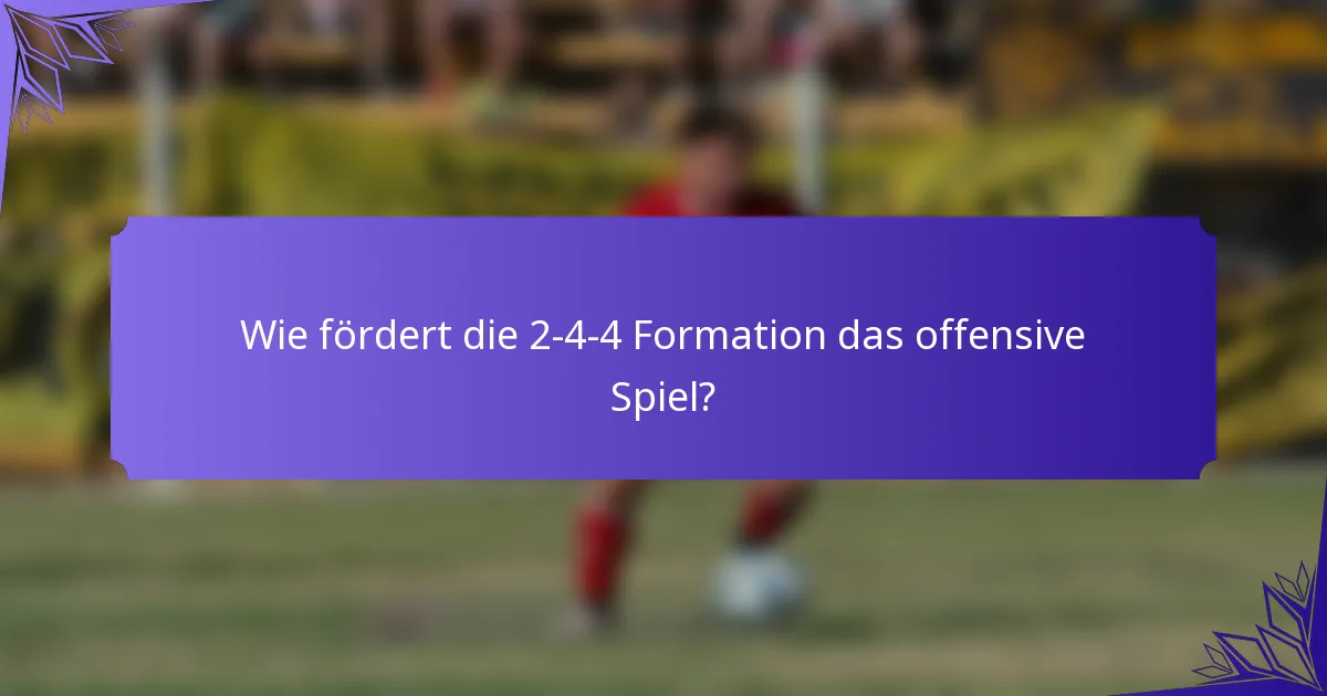 Wie fördert die 2-4-4 Formation das offensive Spiel?