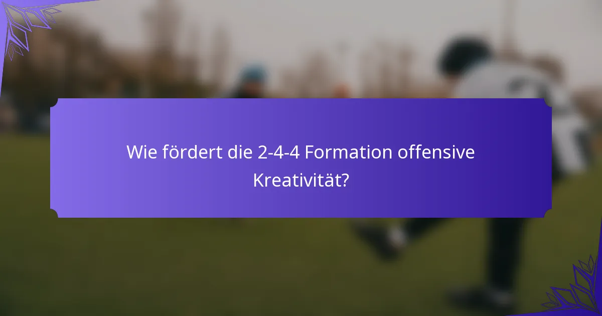 Wie fördert die 2-4-4 Formation offensive Kreativität?