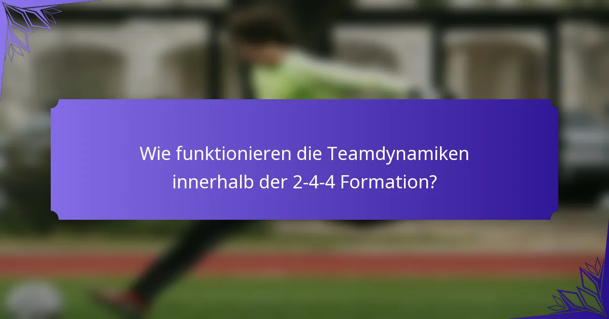 Wie funktionieren die Teamdynamiken innerhalb der 2-4-4 Formation?