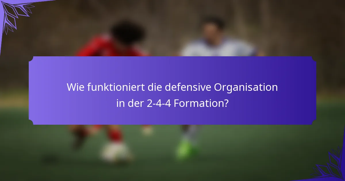 Wie funktioniert die defensive Organisation in der 2-4-4 Formation?