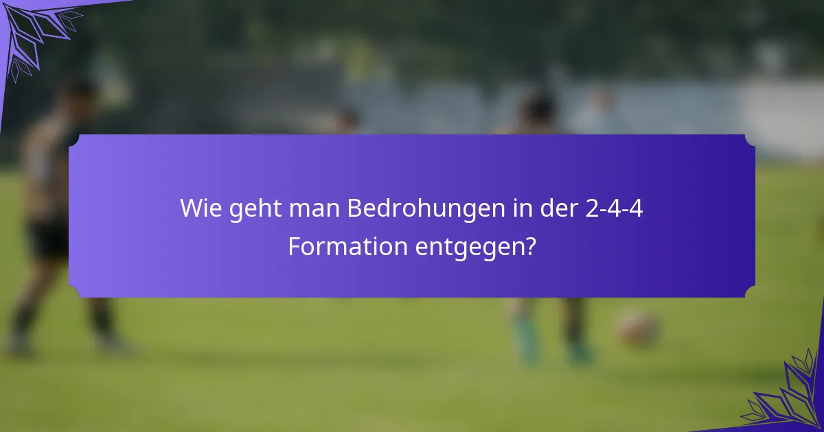 Wie geht man Bedrohungen in der 2-4-4 Formation entgegen?