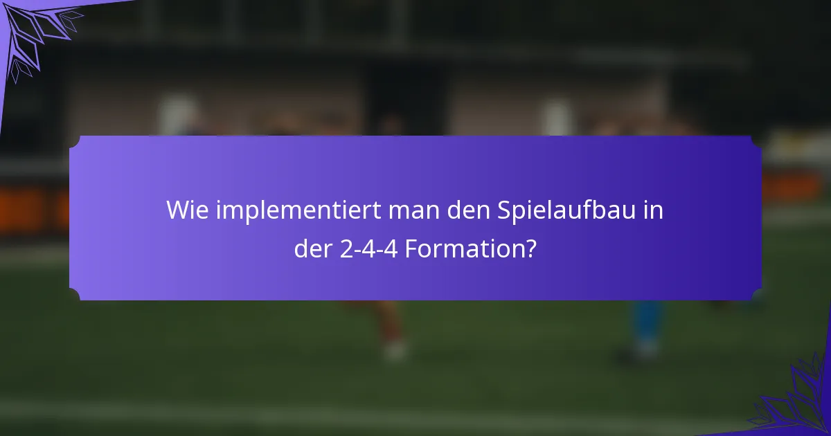 Wie implementiert man den Spielaufbau in der 2-4-4 Formation?
