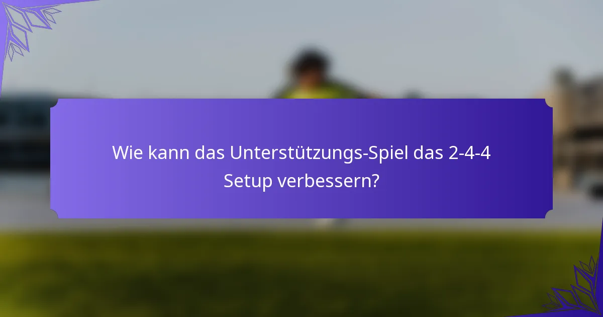 Wie kann das Unterstützungs-Spiel das 2-4-4 Setup verbessern?