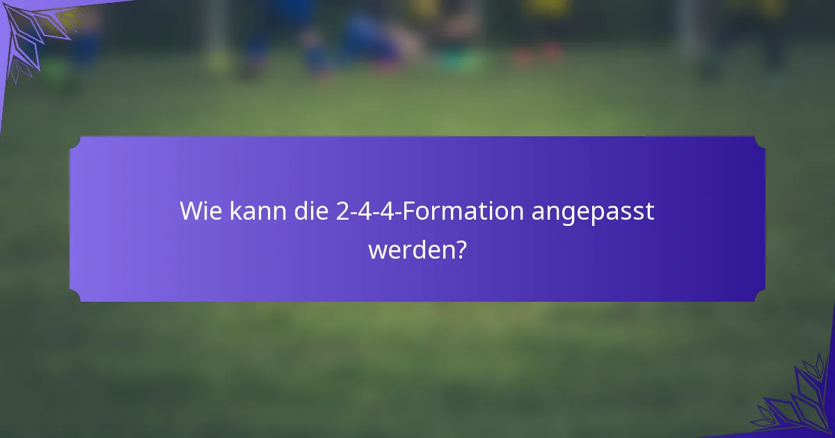 Wie kann die 2-4-4-Formation angepasst werden?
