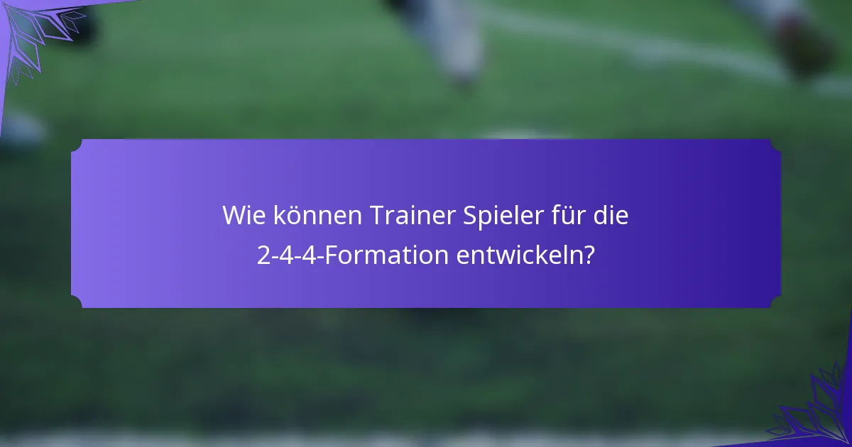 Wie können Trainer Spieler für die 2-4-4-Formation entwickeln?