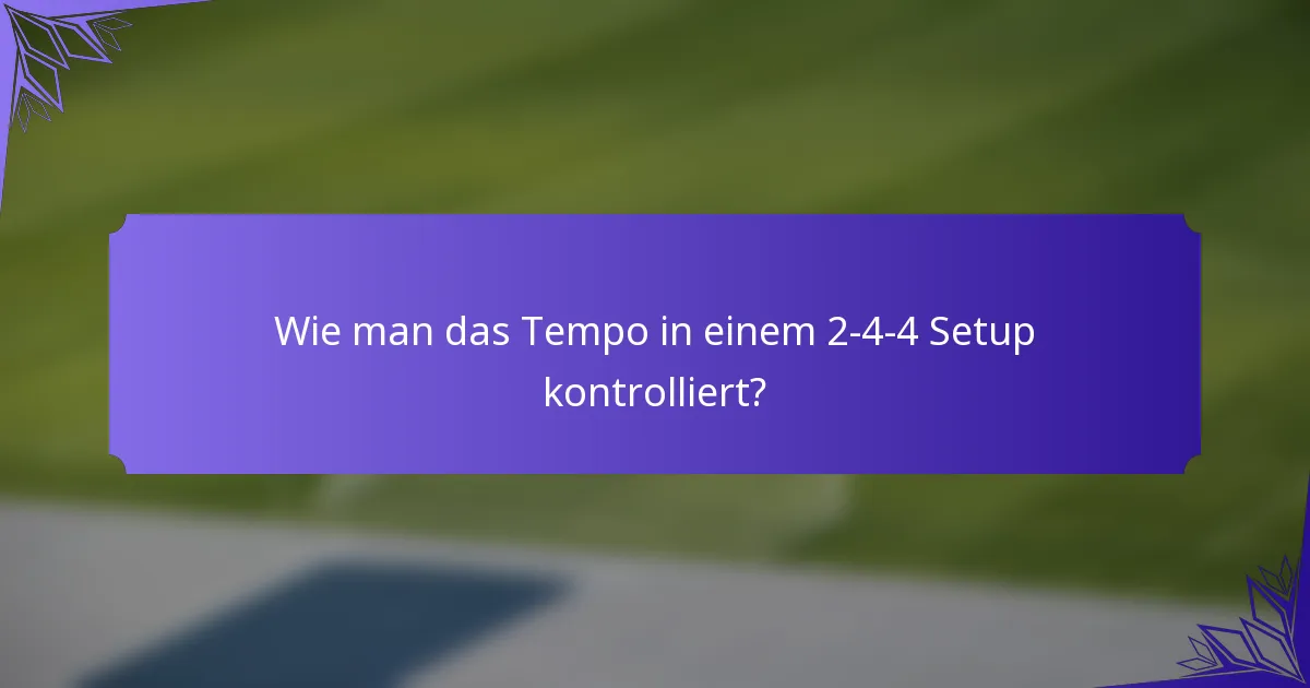 Wie man das Tempo in einem 2-4-4 Setup kontrolliert?