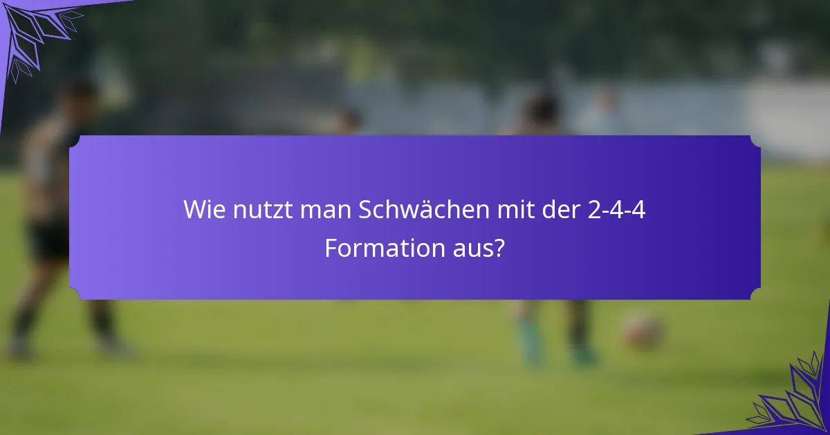 Wie nutzt man Schwächen mit der 2-4-4 Formation aus?