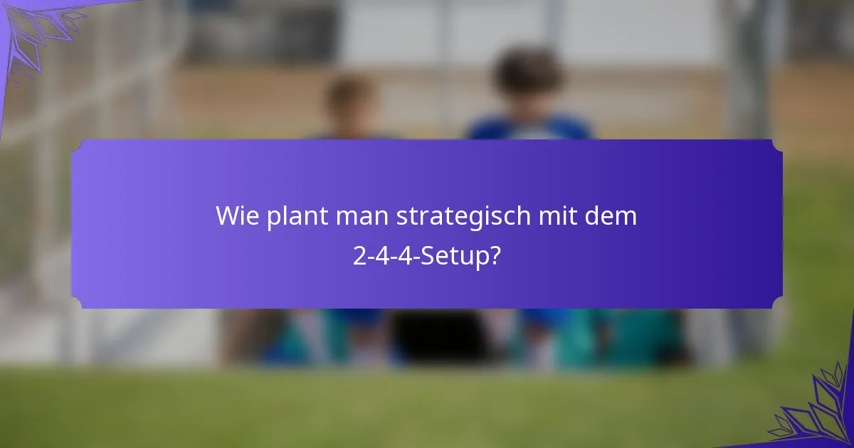 Wie plant man strategisch mit dem 2-4-4-Setup?