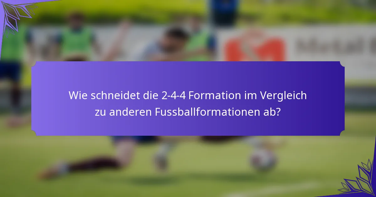 Wie schneidet die 2-4-4 Formation im Vergleich zu anderen Fussballformationen ab?