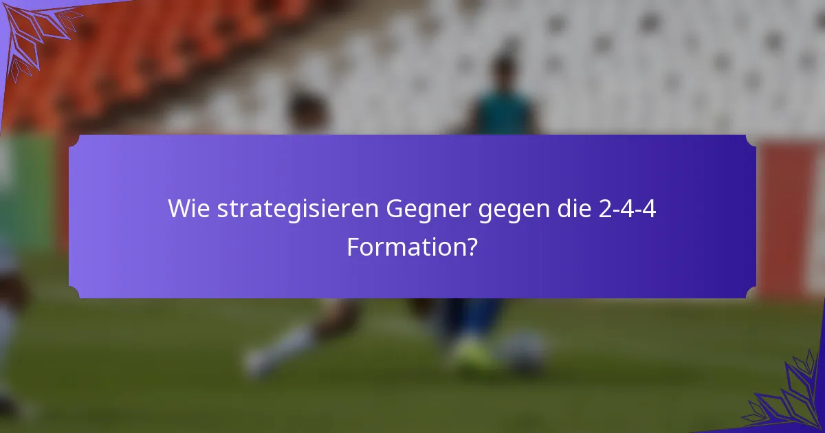 Wie strategisieren Gegner gegen die 2-4-4 Formation?