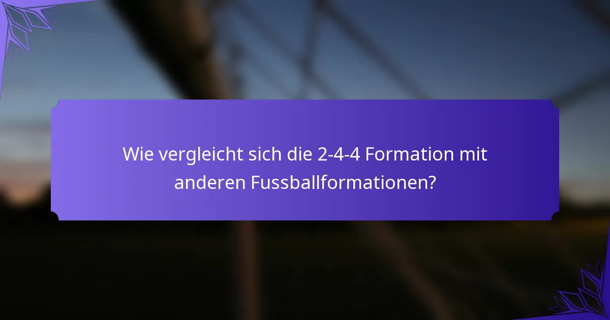 Wie vergleicht sich die 2-4-4 Formation mit anderen Fussballformationen?