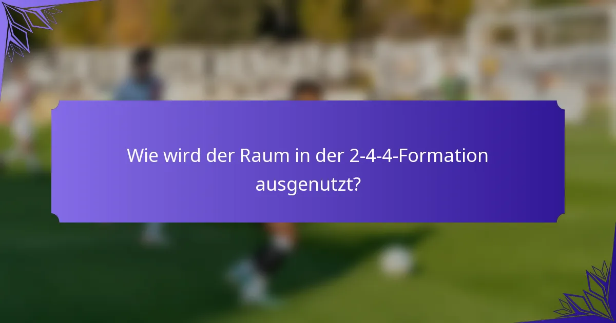 Wie wird der Raum in der 2-4-4-Formation ausgenutzt?