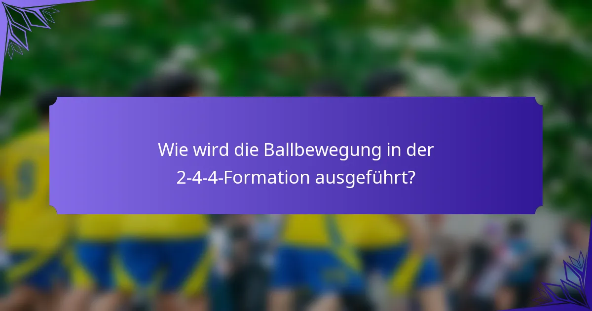 Wie wird die Ballbewegung in der 2-4-4-Formation ausgeführt?